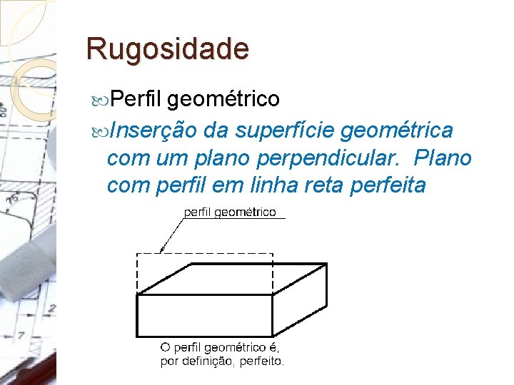 Rugosidade Perfil geométrico Inserção da superfície geométrica com um plano perpendicular. Plano com perfil