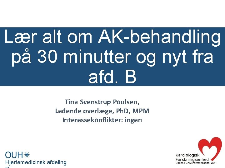 Lær alt om AK-behandling på 30 minutter og nyt fra afd. B Tina Svenstrup