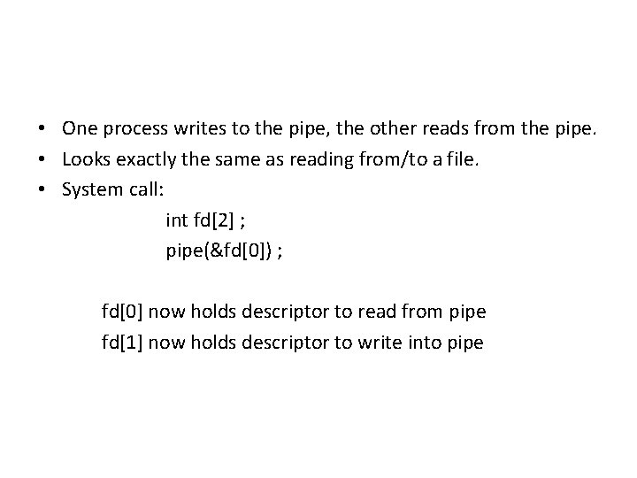  • One process writes to the pipe, the other reads from the pipe.