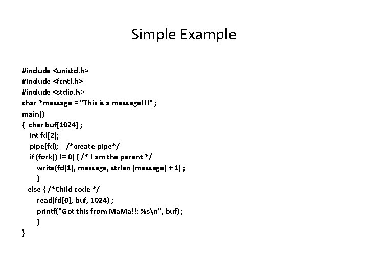 Simple Example #include <unistd. h> #include <fcntl. h> #include <stdio. h> char *message =