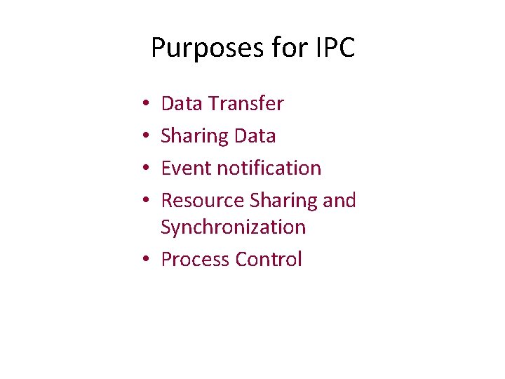 Purposes for IPC Data Transfer Sharing Data Event notification Resource Sharing and Synchronization •