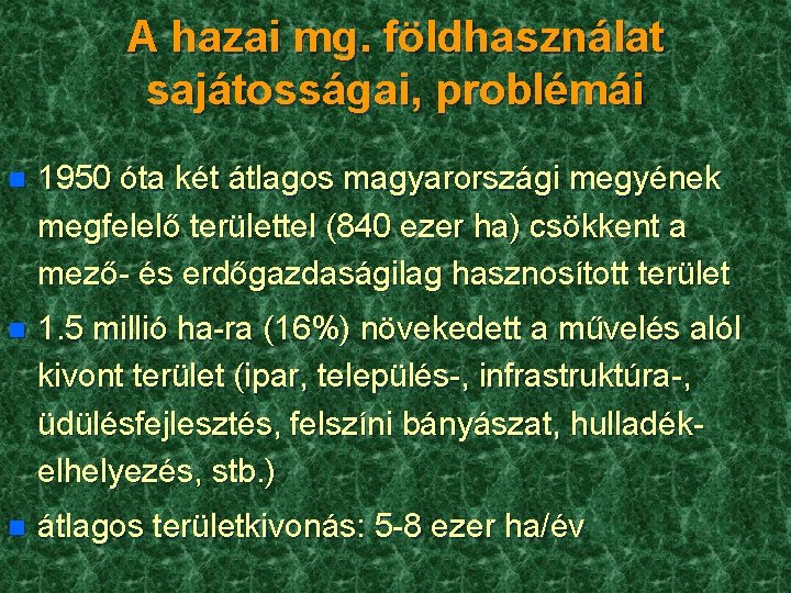 A hazai mg. földhasználat sajátosságai, problémái n 1950 óta két átlagos magyarországi megyének megfelelő