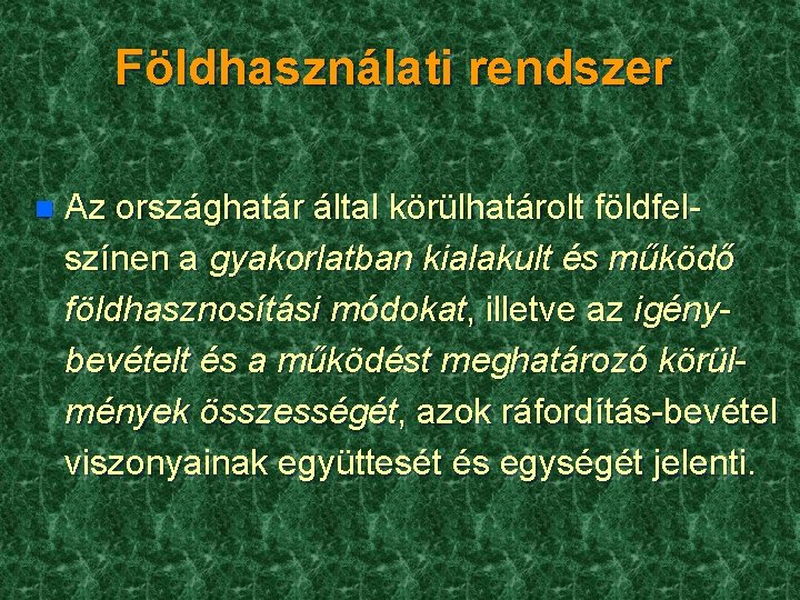 Földhasználati rendszer n Az országhatár által körülhatárolt földfelszínen a gyakorlatban kialakult és működő földhasznosítási