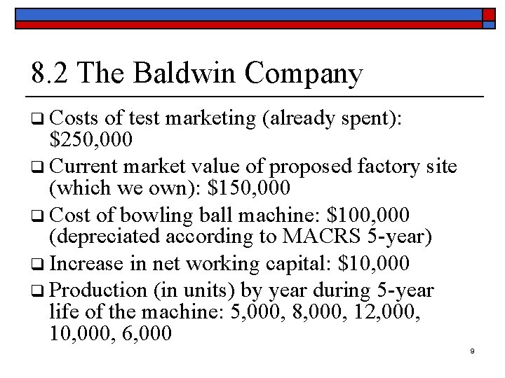 8. 2 The Baldwin Company q Costs of test marketing (already spent): $250, 000