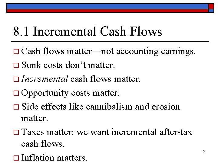 8. 1 Incremental Cash Flows o Cash flows matter—not accounting earnings. o Sunk costs