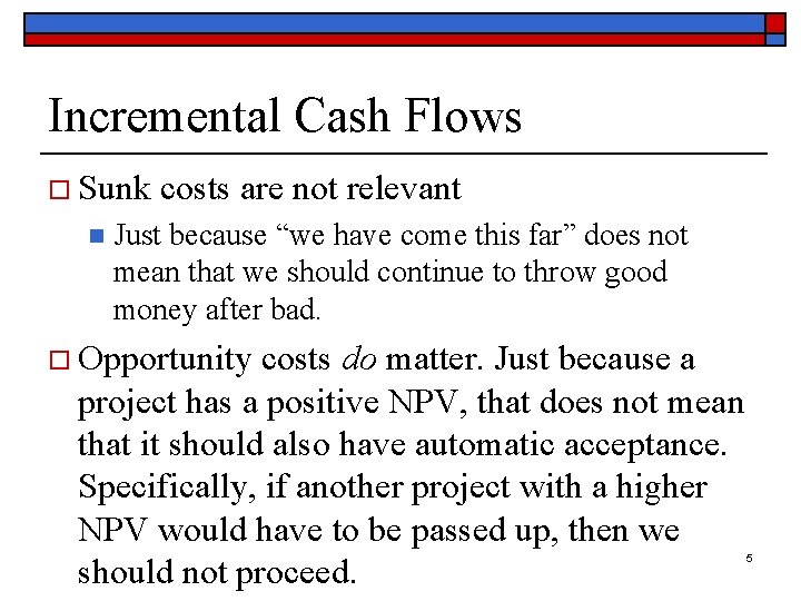 Incremental Cash Flows o Sunk costs are not relevant n Just because “we have