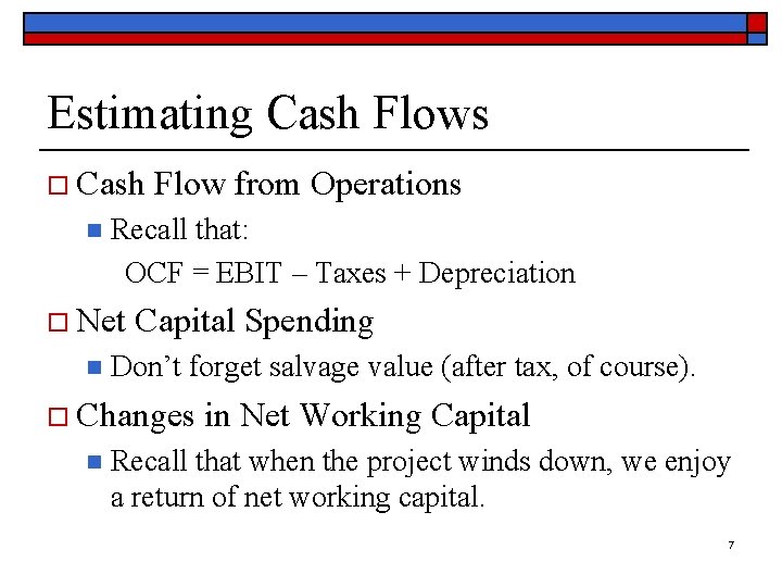 Estimating Cash Flows o Cash Flow from Operations n Recall that: OCF = EBIT