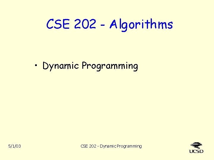 CSE 202 - Algorithms • Dynamic Programming 5/1/03 CSE 202 - Dynamic Programming 