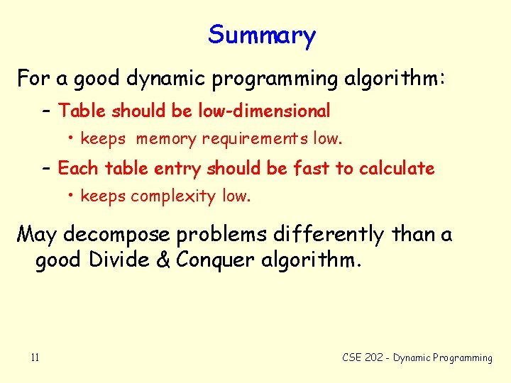 Summary For a good dynamic programming algorithm: – Table should be low-dimensional • keeps