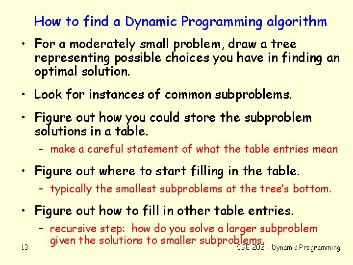 How to find a Dynamic Programming algorithm • For a moderately small problem, draw