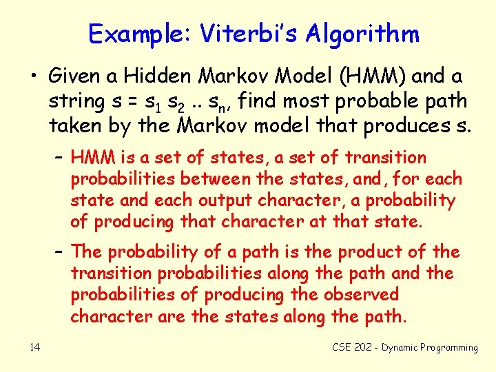 Example: Viterbi’s Algorithm • Given a Hidden Markov Model (HMM) and a string s