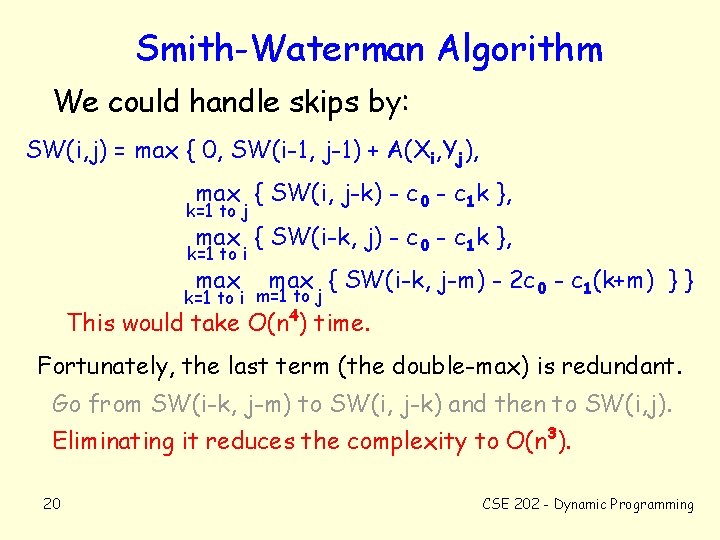 Smith-Waterman Algorithm We could handle skips by: SW(i, j) = max { 0, SW(i-1,