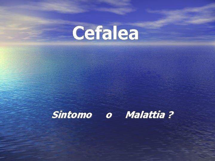 Cefalea Sintomo o Malattia ? 