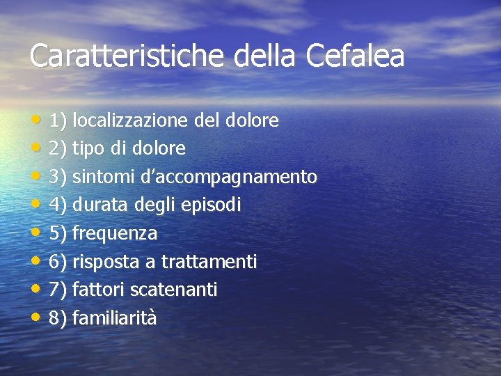 Caratteristiche della Cefalea • 1) localizzazione del dolore • 2) tipo di dolore •