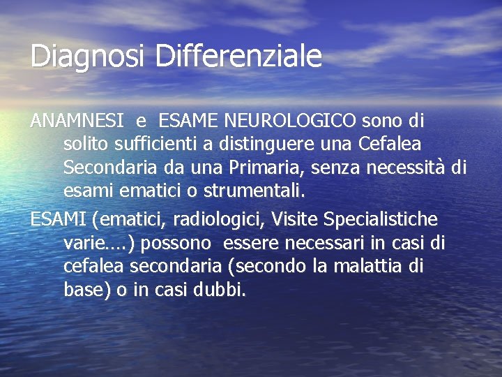 Diagnosi Differenziale ANAMNESI e ESAME NEUROLOGICO sono di solito sufficienti a distinguere una Cefalea