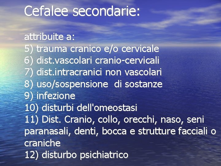 Cefalee secondarie: attribuite a: 5) trauma cranico e/o cervicale 6) dist. vascolari cranio-cervicali 7)