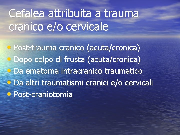 Cefalea attribuita a trauma cranico e/o cervicale • Post-trauma cranico (acuta/cronica) • Dopo colpo