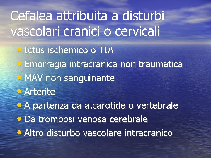 Cefalea attribuita a disturbi vascolari cranici o cervicali • Ictus ischemico o TIA •