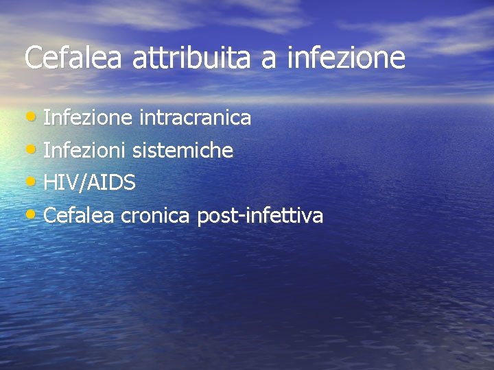 Cefalea attribuita a infezione • Infezione intracranica • Infezioni sistemiche • HIV/AIDS • Cefalea