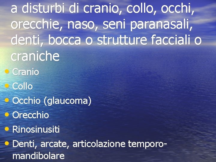 a disturbi di cranio, collo, occhi, orecchie, naso, seni paranasali, denti, bocca o strutture