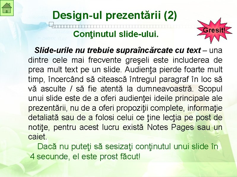 Design-ul prezentării (2) Conţinutul slide-ului. Gresit! Slide-urile nu trebuie supraîncărcate cu text – una