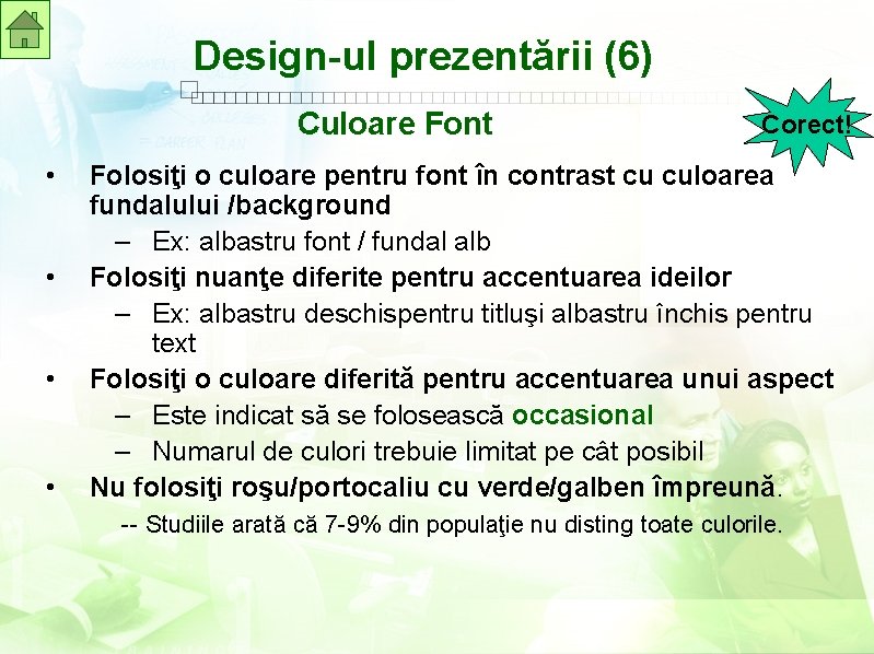 Design-ul prezentării (6) Culoare Font • • Corect! Folosiţi o culoare pentru font în