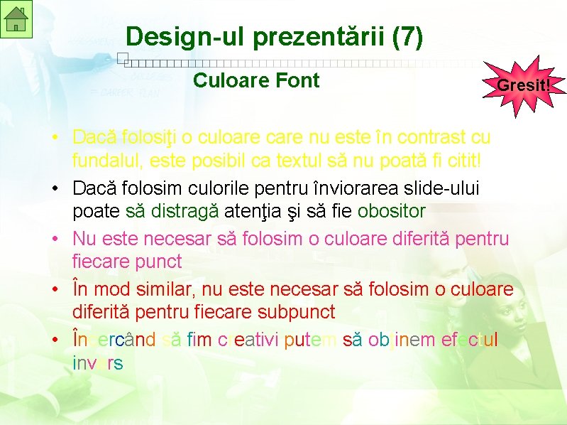 Design-ul prezentării (7) Culoare Font Gresit! • Dacă folosiţi o culoare care nu este