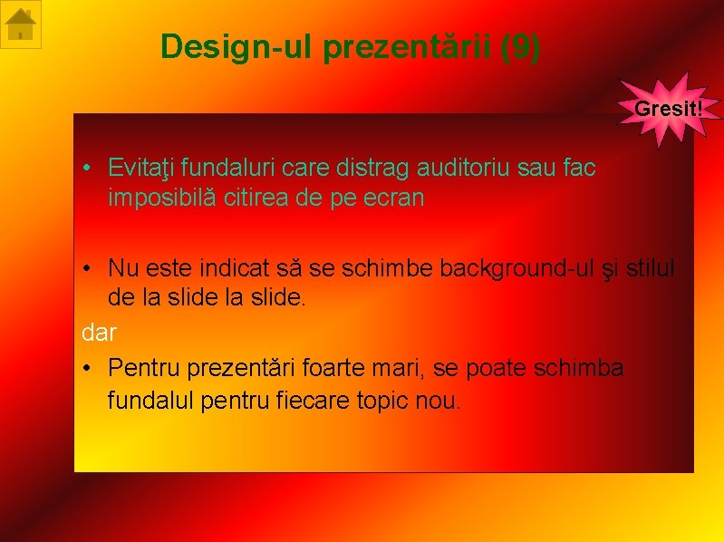 Design-ul prezentării (9) Gresit! • Evitaţi fundaluri care distrag auditoriu sau fac imposibilă citirea