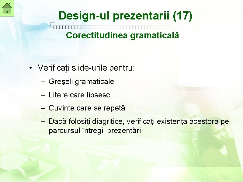 Design-ul prezentarii (17) Corectitudinea gramaticală • Verificaţi slide-urile pentru: – Greşeli gramaticale – Litere