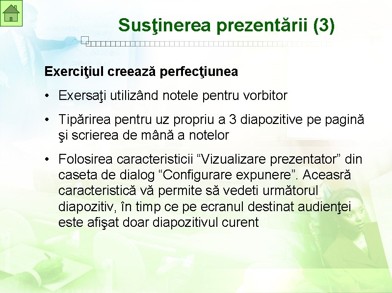 Susţinerea prezentării (3) Exerciţiul creează perfecţiunea • Exersaţi utilizând notele pentru vorbitor • Tipărirea