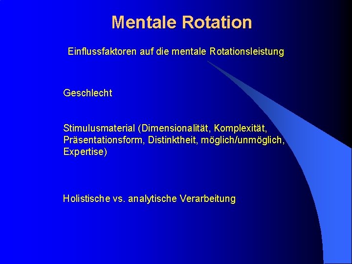 Mentale Rotation Einflussfaktoren auf die mentale Rotationsleistung Geschlecht Stimulusmaterial (Dimensionalität, Komplexität, Präsentationsform, Distinktheit, möglich/unmöglich,