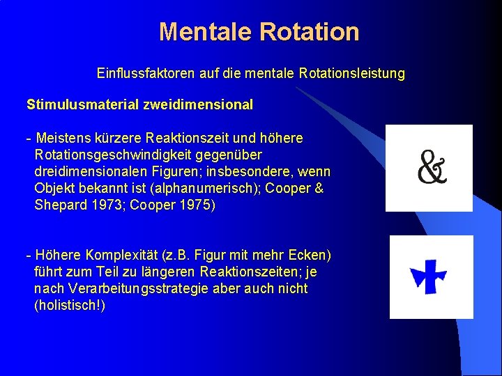 Mentale Rotation Einflussfaktoren auf die mentale Rotationsleistung Stimulusmaterial zweidimensional - Meistens kürzere Reaktionszeit und