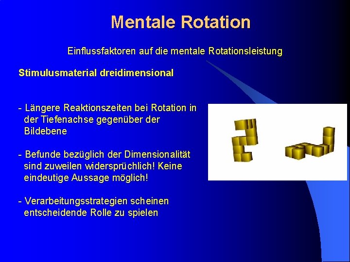 Mentale Rotation Einflussfaktoren auf die mentale Rotationsleistung Stimulusmaterial dreidimensional - Längere Reaktionszeiten bei Rotation