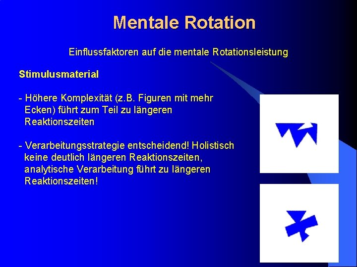 Mentale Rotation Einflussfaktoren auf die mentale Rotationsleistung Stimulusmaterial - Höhere Komplexität (z. B. Figuren