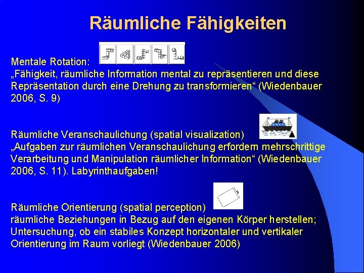 Räumliche Fähigkeiten Mentale Rotation: „Fähigkeit, räumliche Information mental zu repräsentieren und diese Repräsentation durch