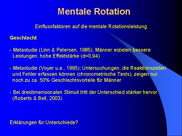 Mentale Rotation Einflussfaktoren auf die mentale Rotationsleistung Geschlecht - Metastudie (Linn & Petersen, 1985);