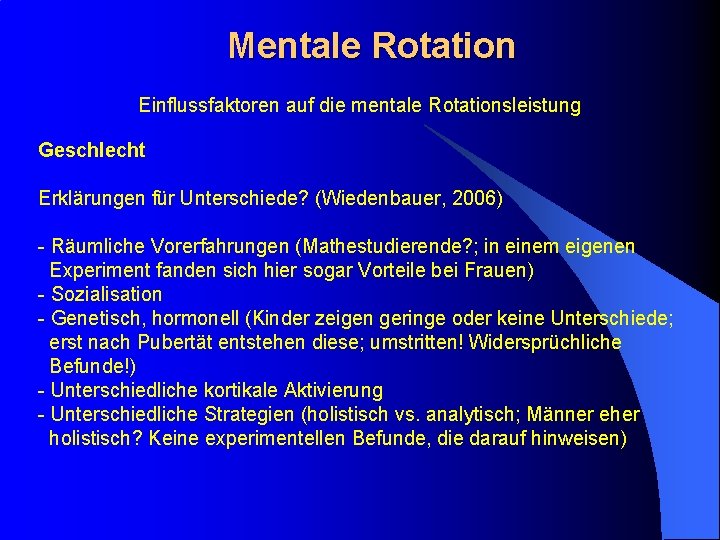 Mentale Rotation Einflussfaktoren auf die mentale Rotationsleistung Geschlecht Erklärungen für Unterschiede? (Wiedenbauer, 2006) -