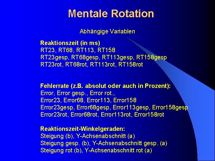 Mentale Rotation Abhängige Variablen Reaktionszeit (in ms) RT 23, RT 68, RT 113, RT