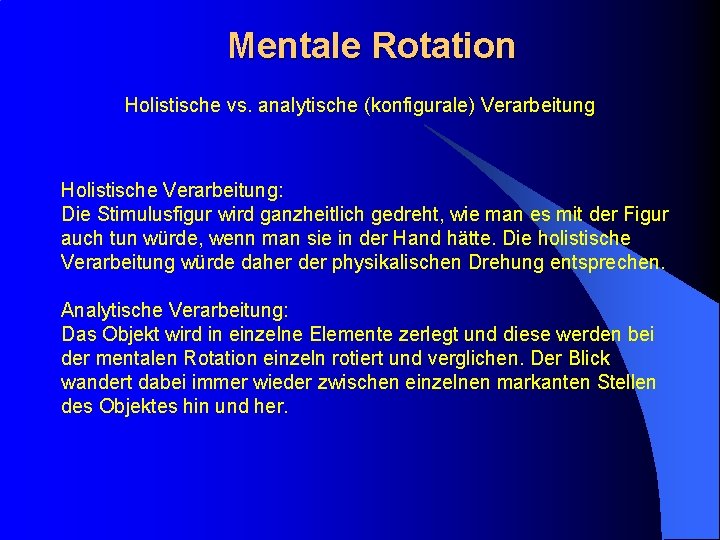 Mentale Rotation Holistische vs. analytische (konfigurale) Verarbeitung Holistische Verarbeitung: Die Stimulusfigur wird ganzheitlich gedreht,