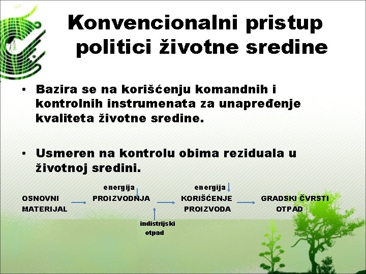 Konvencionalni pristup politici životne sredine • Bazira se na korišćenju komandnih i kontrolnih instrumenata