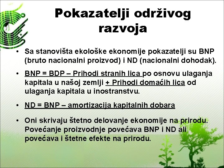 Pokazatelji održivog razvoja • Sa stanovišta ekološke ekonomije pokazatelji su BNP (bruto nacionalni proizvod)