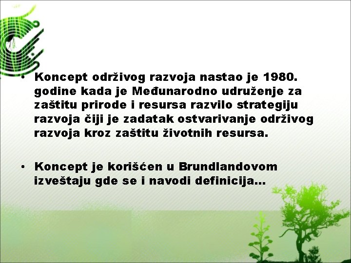  • Koncept održivog razvoja nastao je 1980. godine kada je Međunarodno udruženje za