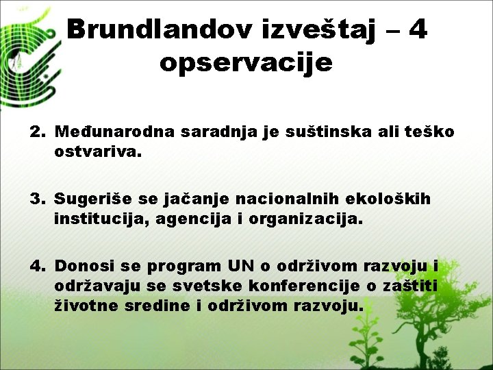 Brundlandov izveštaj – 4 opservacije 2. Međunarodna saradnja je suštinska ali teško ostvariva. 3.