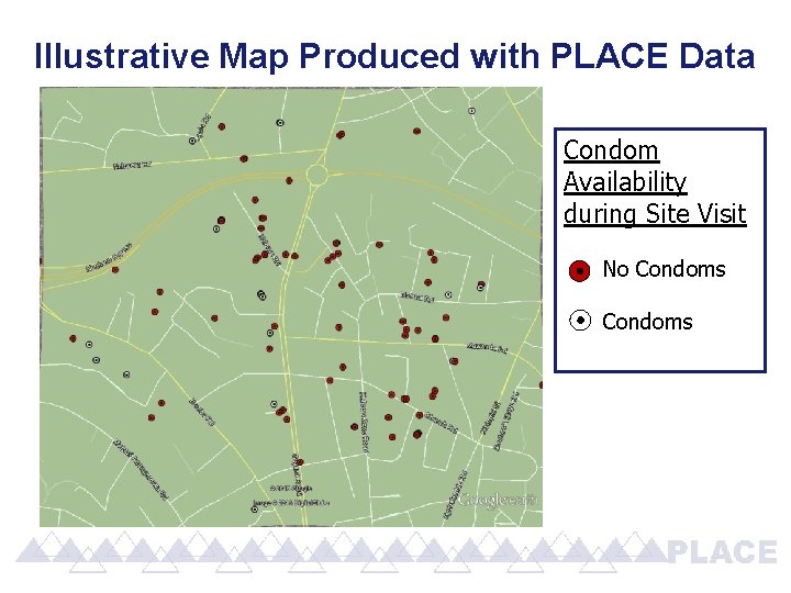Illustrative Map Produced with PLACE Data Condom Availability during Site Visit No Condoms Illustrative Map Produced with PLACE Data Condom Availability during Site Visit No Condoms