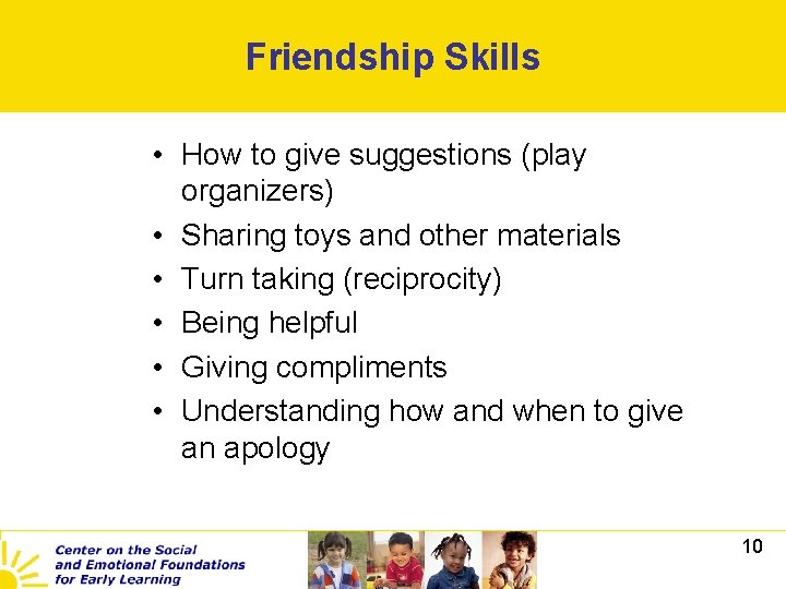 Friendship Skills • How to give suggestions (play organizers) • Sharing toys and other