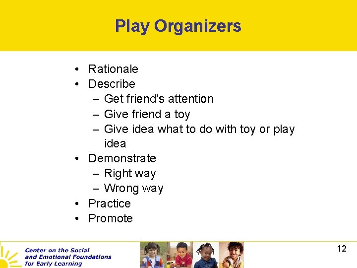 Play Organizers • Rationale • Describe – Get friend’s attention – Give friend a