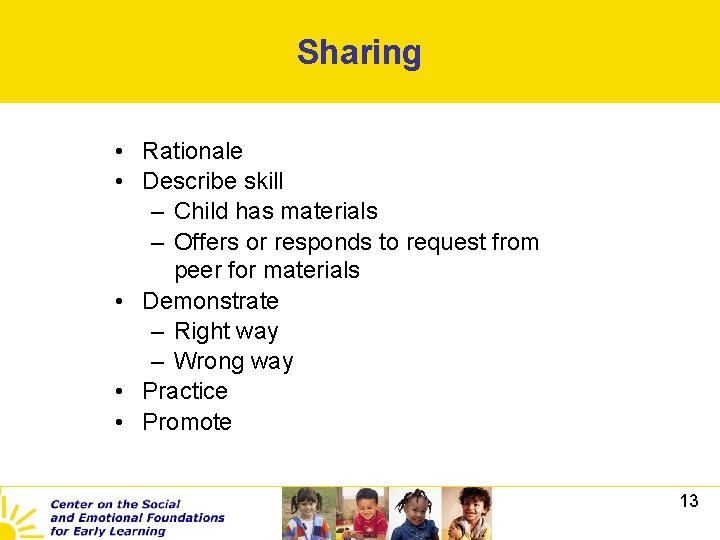 Sharing • Rationale • Describe skill – Child has materials – Offers or responds