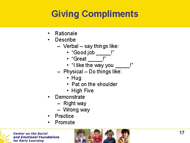 Giving Compliments • Rationale • Describe – Verbal – say things like: • “Good