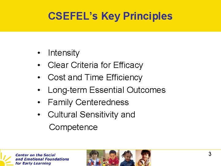CSEFEL’s Key Principles • • • Intensity Clear Criteria for Efficacy Cost and Time