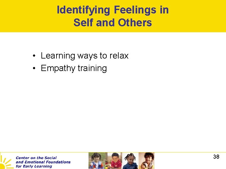 Identifying Feelings in Self and Others • Learning ways to relax • Empathy training